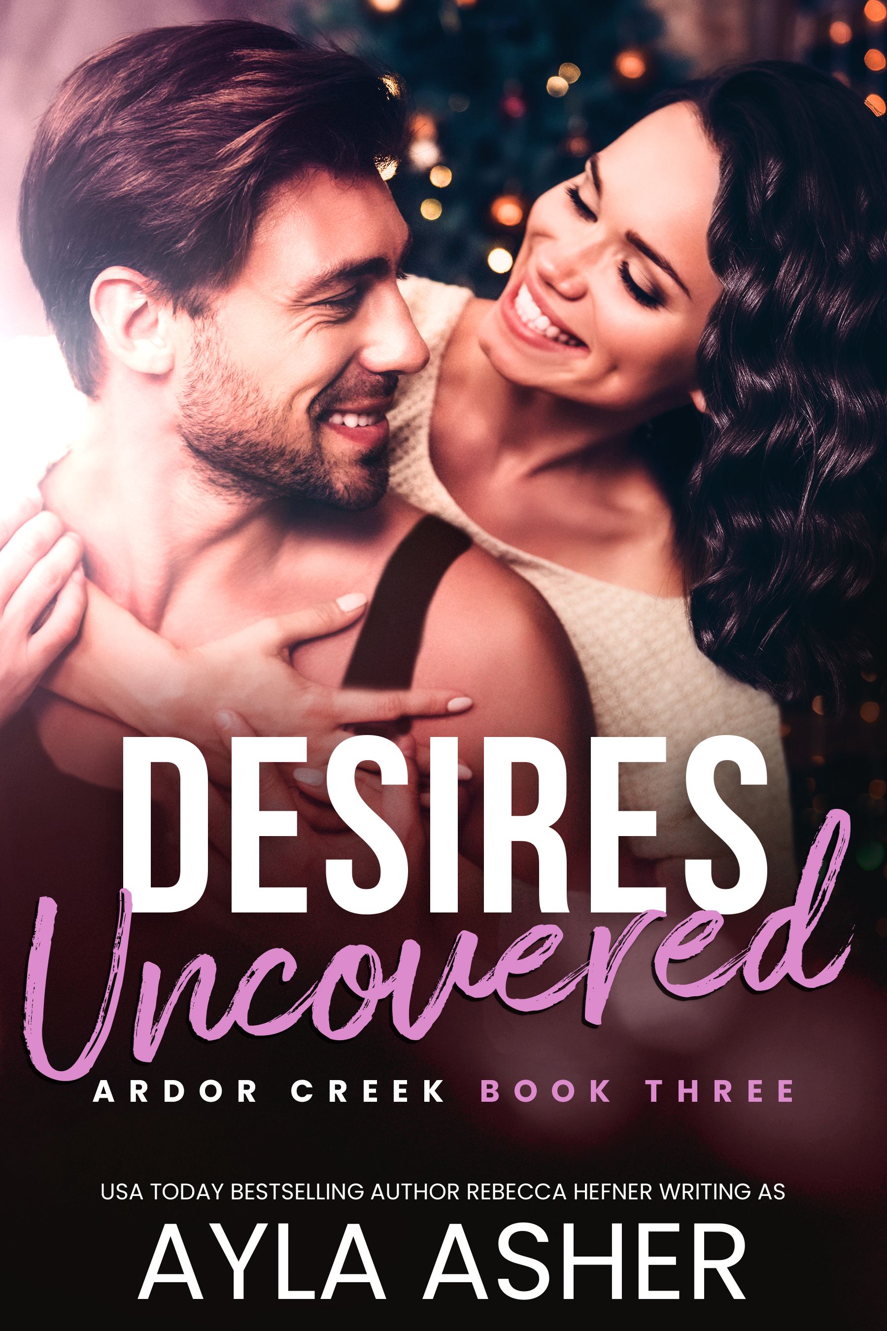 Desires Uncovered - Steamy Small-Town Romance by Ayla Asher